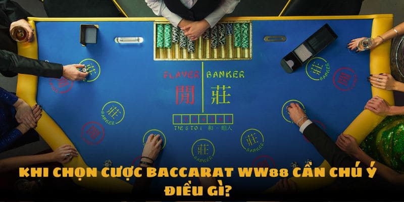 Khi chọn cược baccarat ww88 cần lưu ý gì