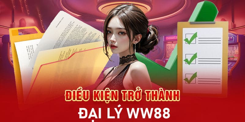 Điều kiện đăng ký đại lý ww88