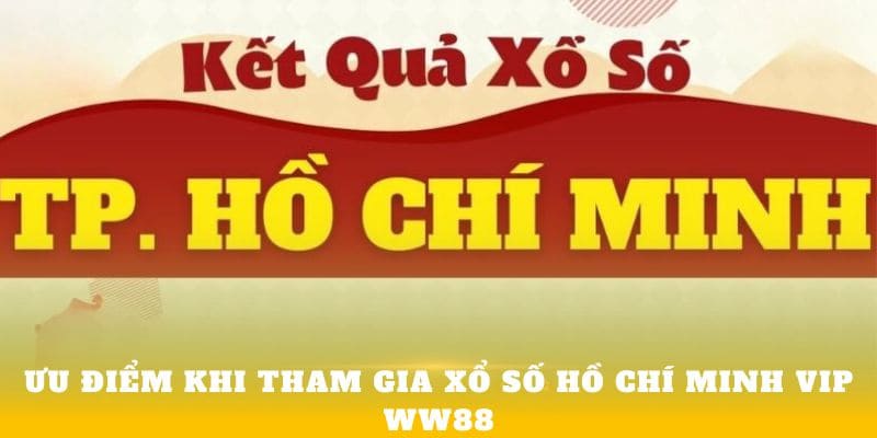 Ưu điểm khi tham gia xổ số hồ chí minh vip ww88