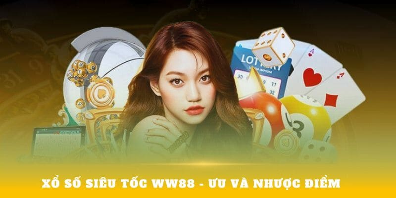 Ưu nhược điểm xổ số siêu tốc ww88